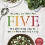 Five: 150 effortless ways to eat 5+ fruit and veg
